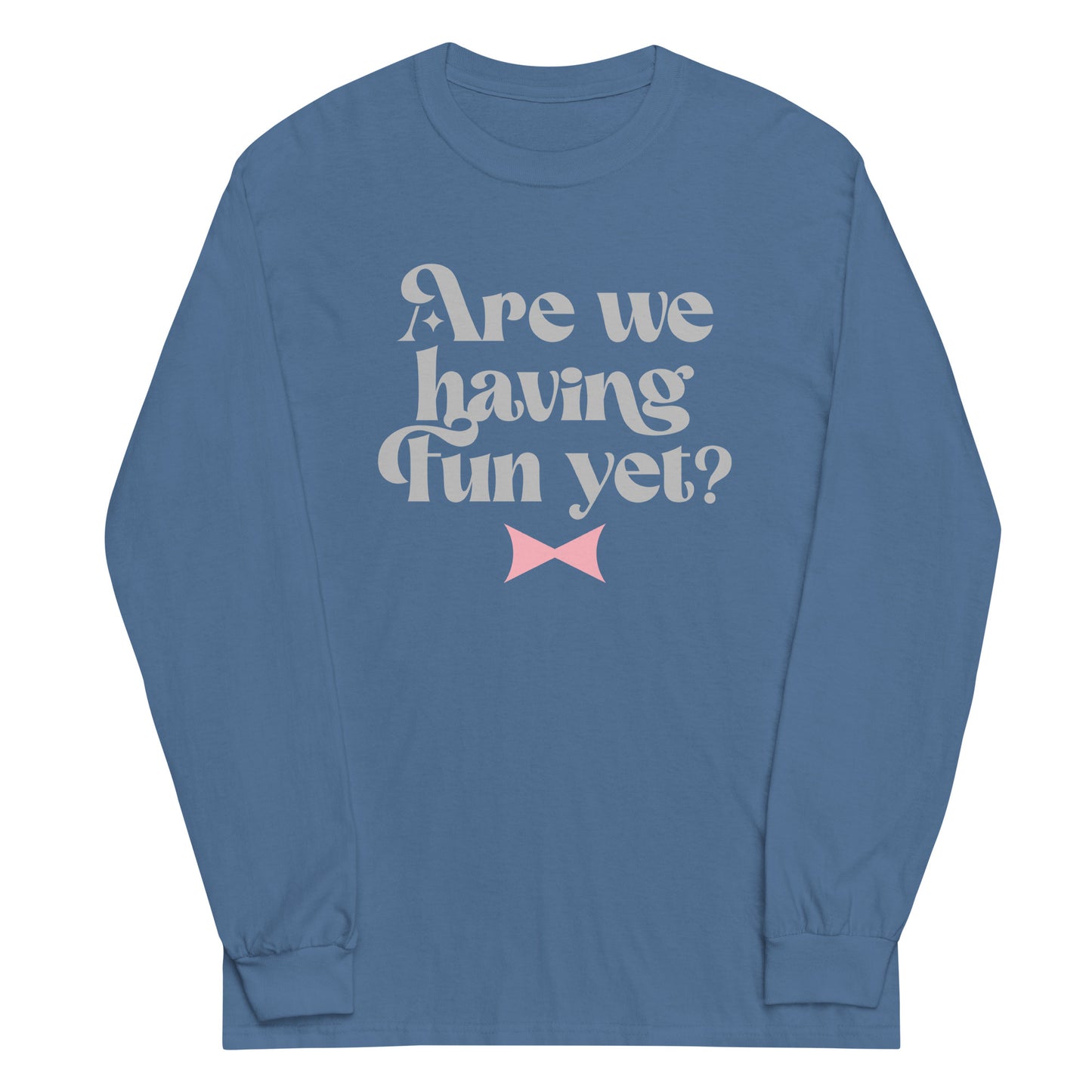 Are We Having Fun Yet? Unisex Long Sleeve Tee