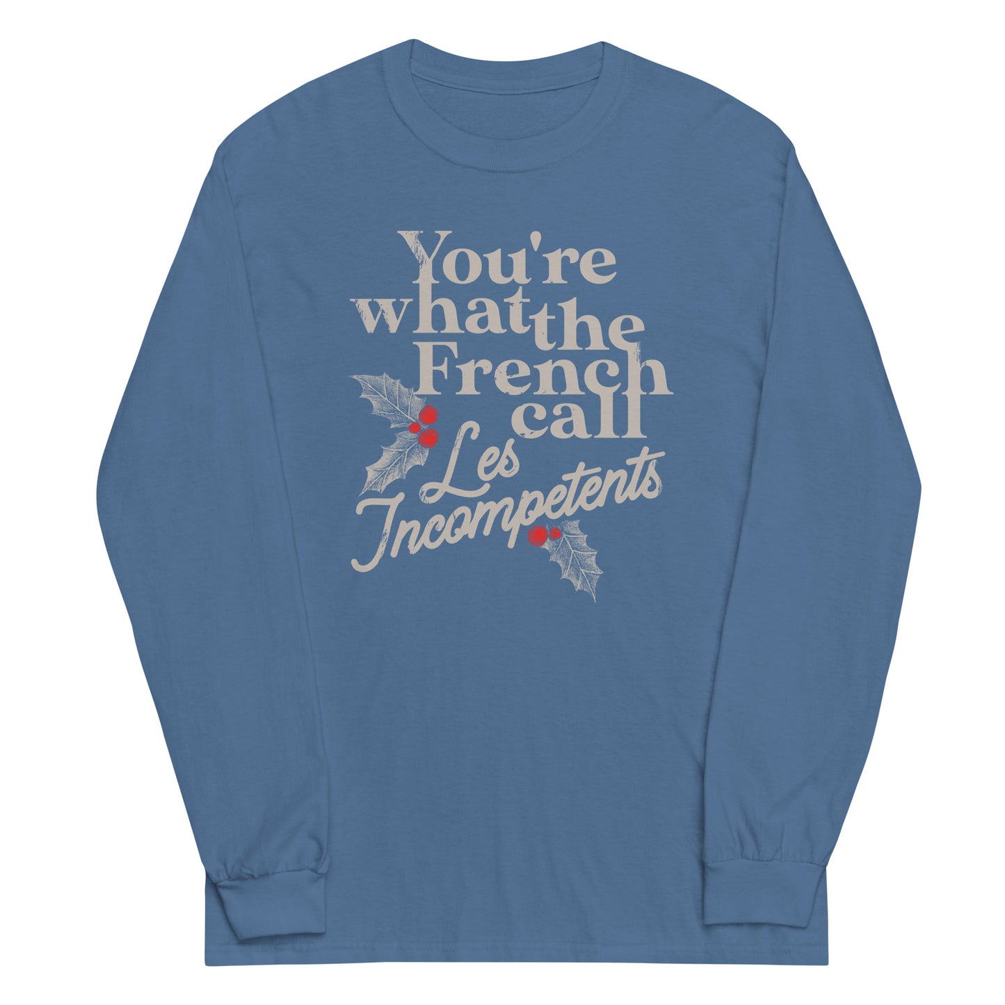 You're What The French Call Les Incompetents Unisex Long Sleeve Tee