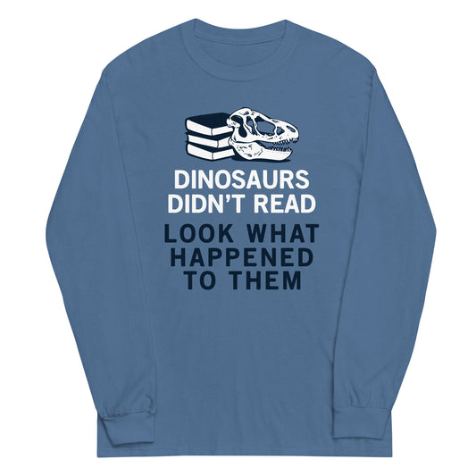 Dinosaurs Didn't Read Unisex Long Sleeve Tee