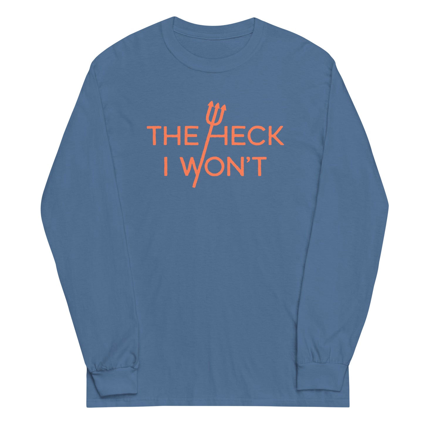 The Heck I Won't Unisex Long Sleeve Tee