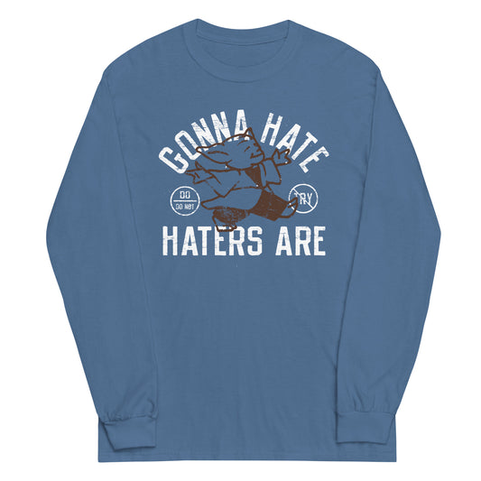 Gonna Hate Haters Are Unisex Long Sleeve Tee