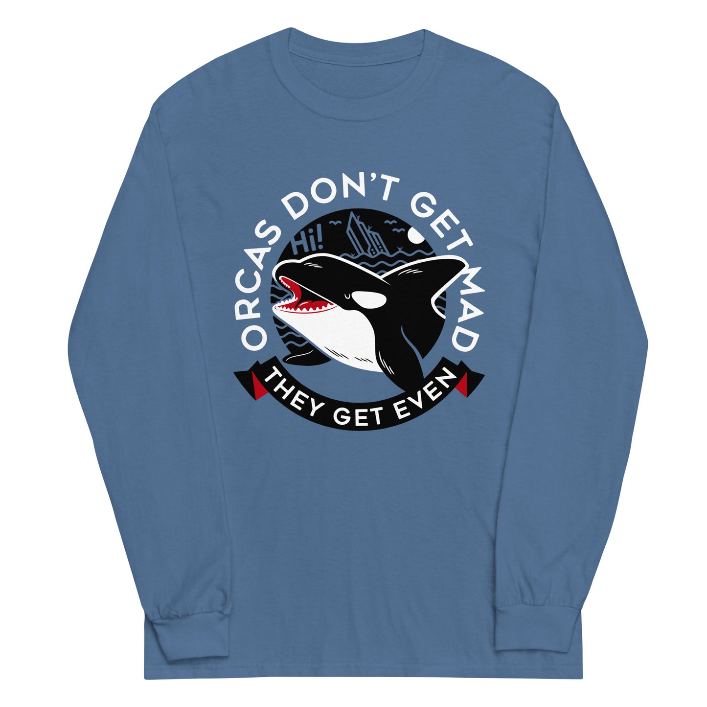 Orcas Don't Get Mad They Get Even Unisex Long Sleeve Tee