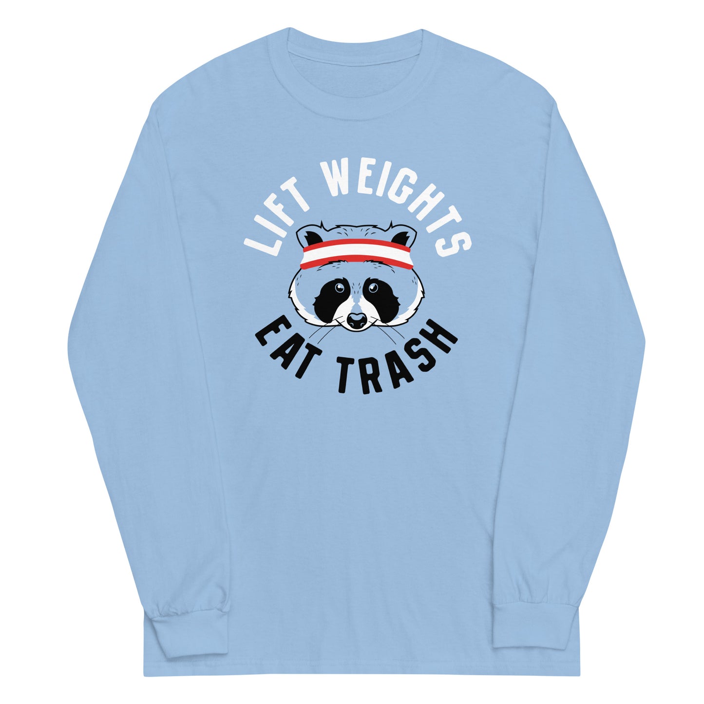 Lift Weights Eat Trash Unisex Long Sleeve Tee