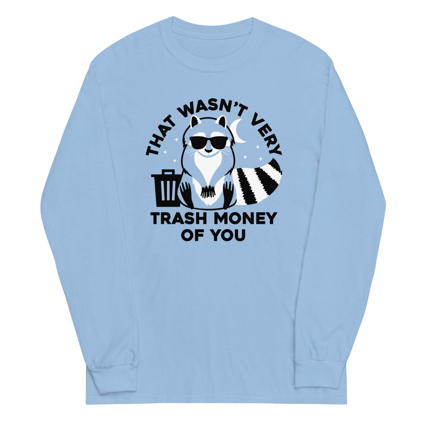 That Wasn't Very Trash Money Of You Unisex Long Sleeve Tee