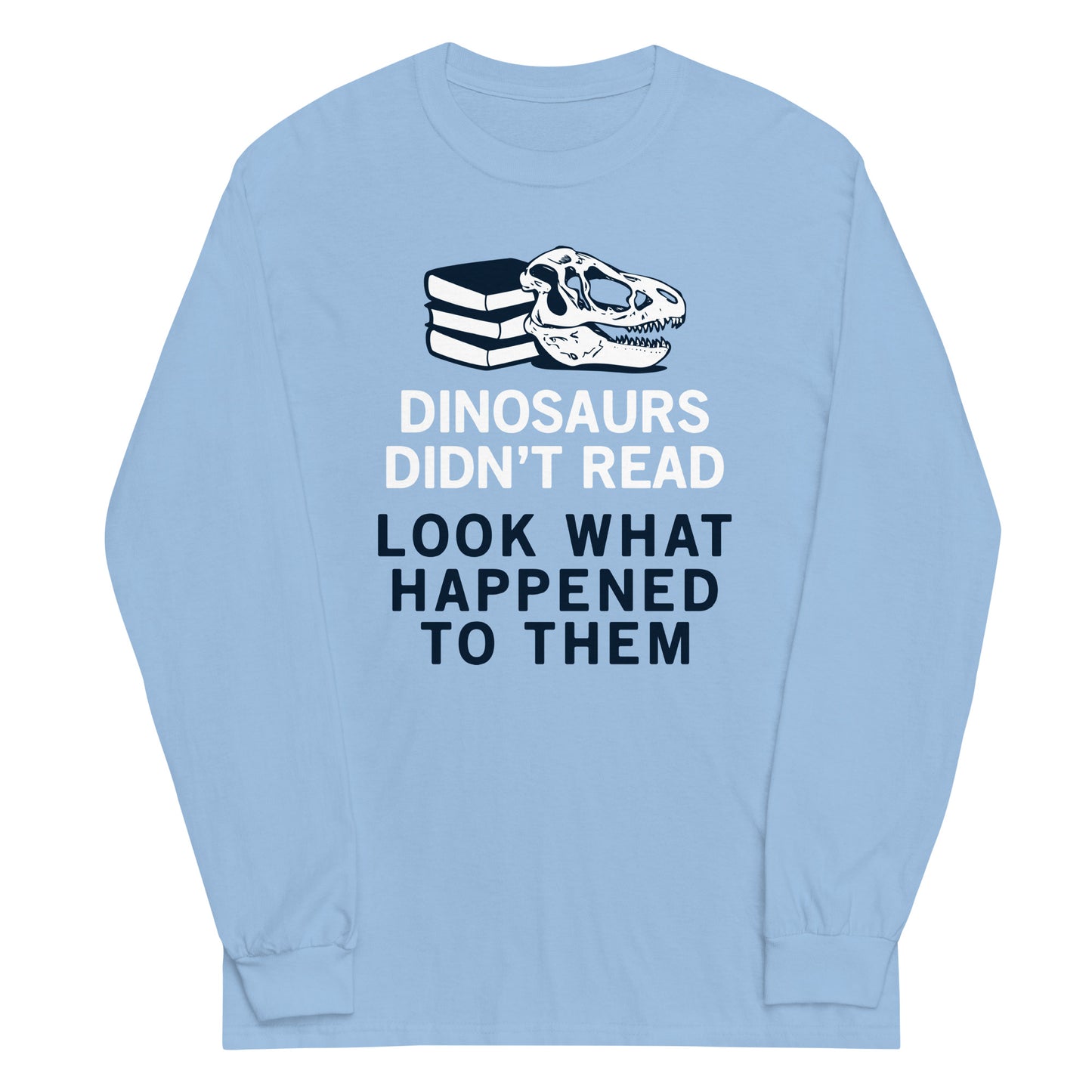 Dinosaurs Didn't Read Unisex Long Sleeve Tee