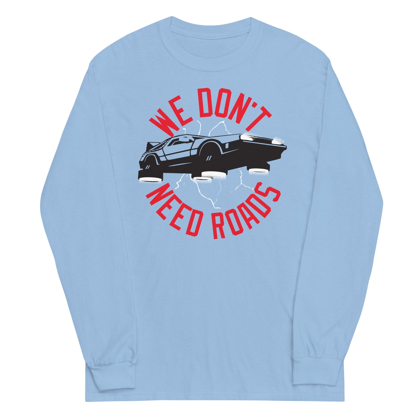 We Don't Need Roads Unisex Long Sleeve Tee