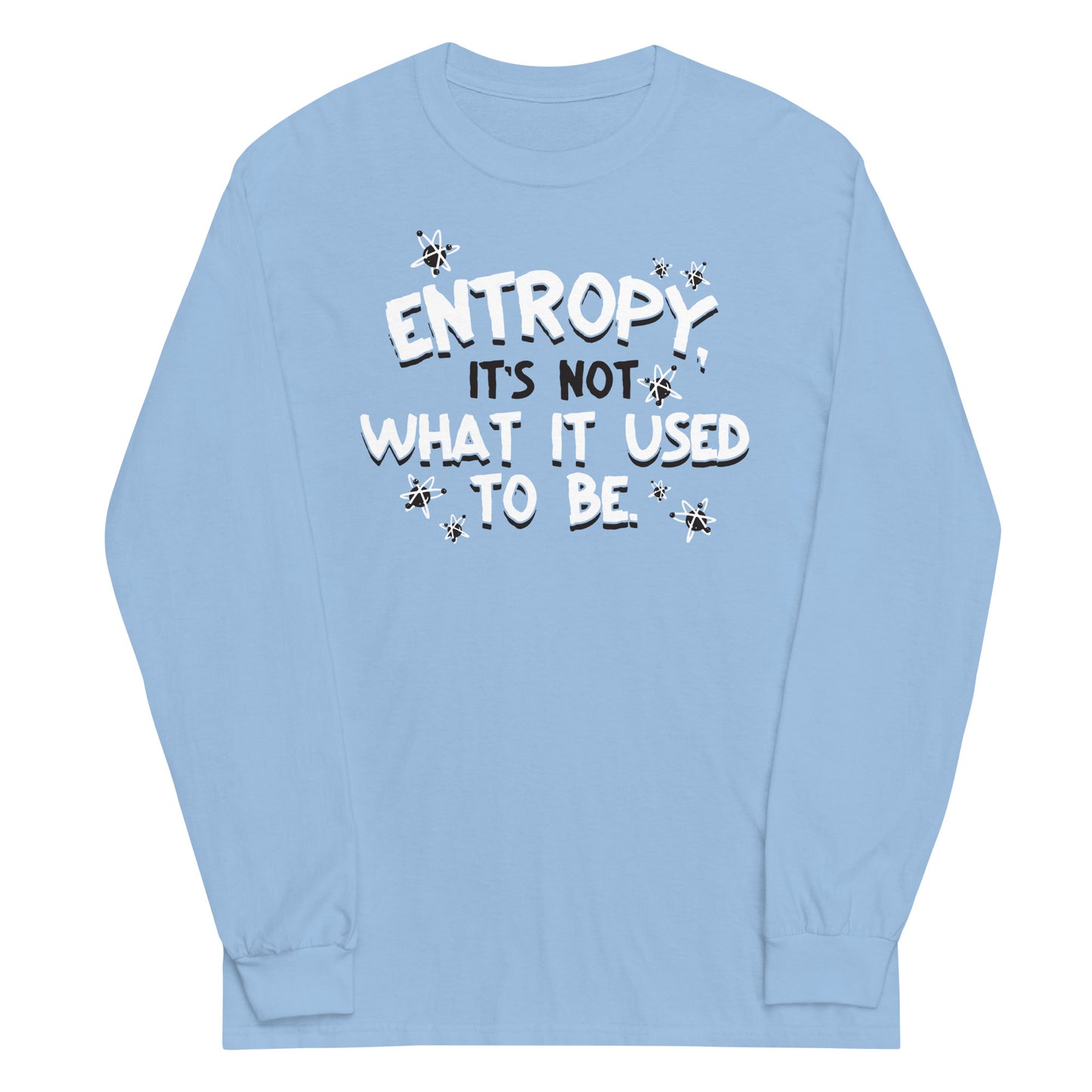 Entropy, It's Not What It Used To Be Unisex Long Sleeve Tee