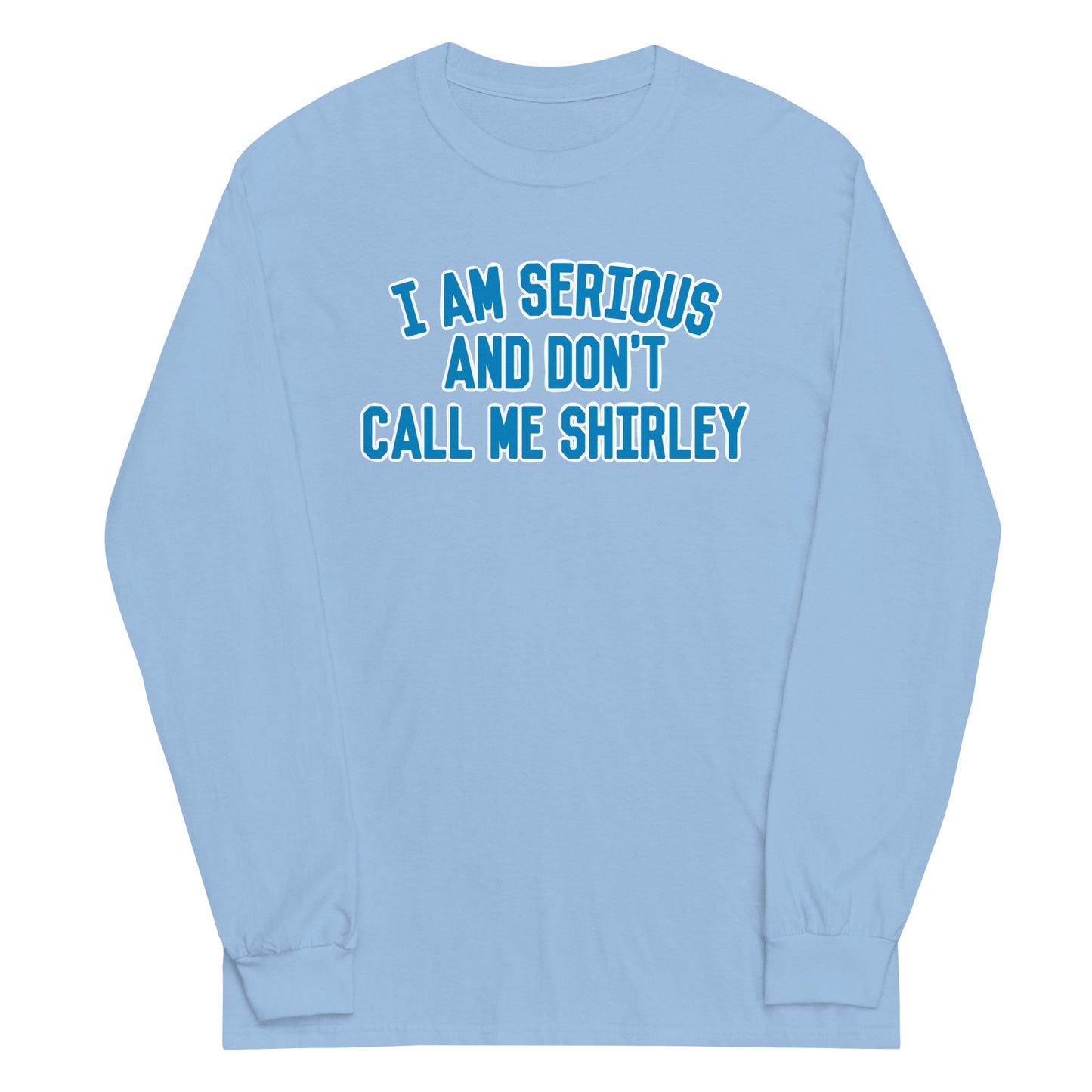 I Am Serious, And Don't Call Me Shirley Unisex Long Sleeve Tee