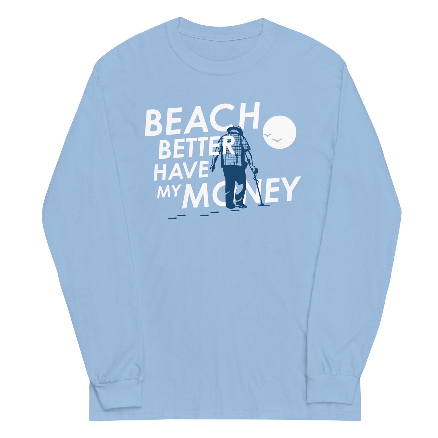 Beach Better Have My Money Unisex Long Sleeve Tee