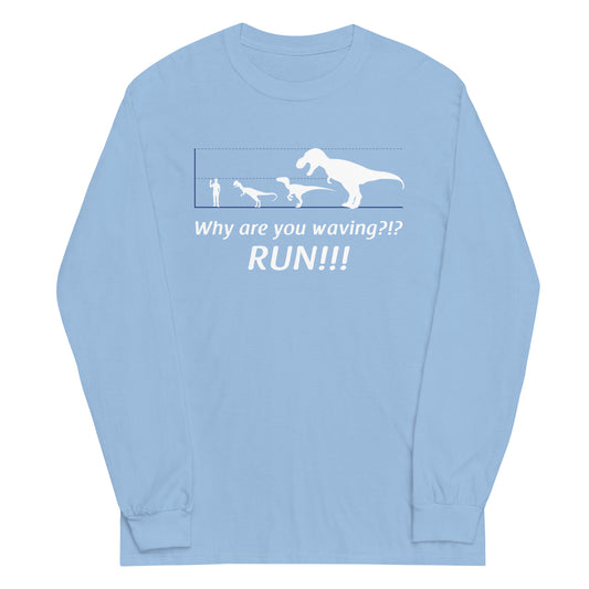 Why Are You Waving? Run! Unisex Long Sleeve Tee