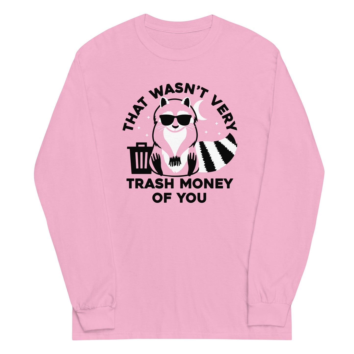 That Wasn't Very Trash Money Of You Unisex Long Sleeve Tee