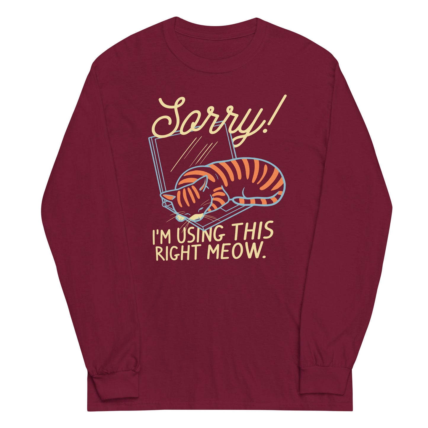 Sorry! I'm Using This Right Meow Unisex Long Sleeve Tee