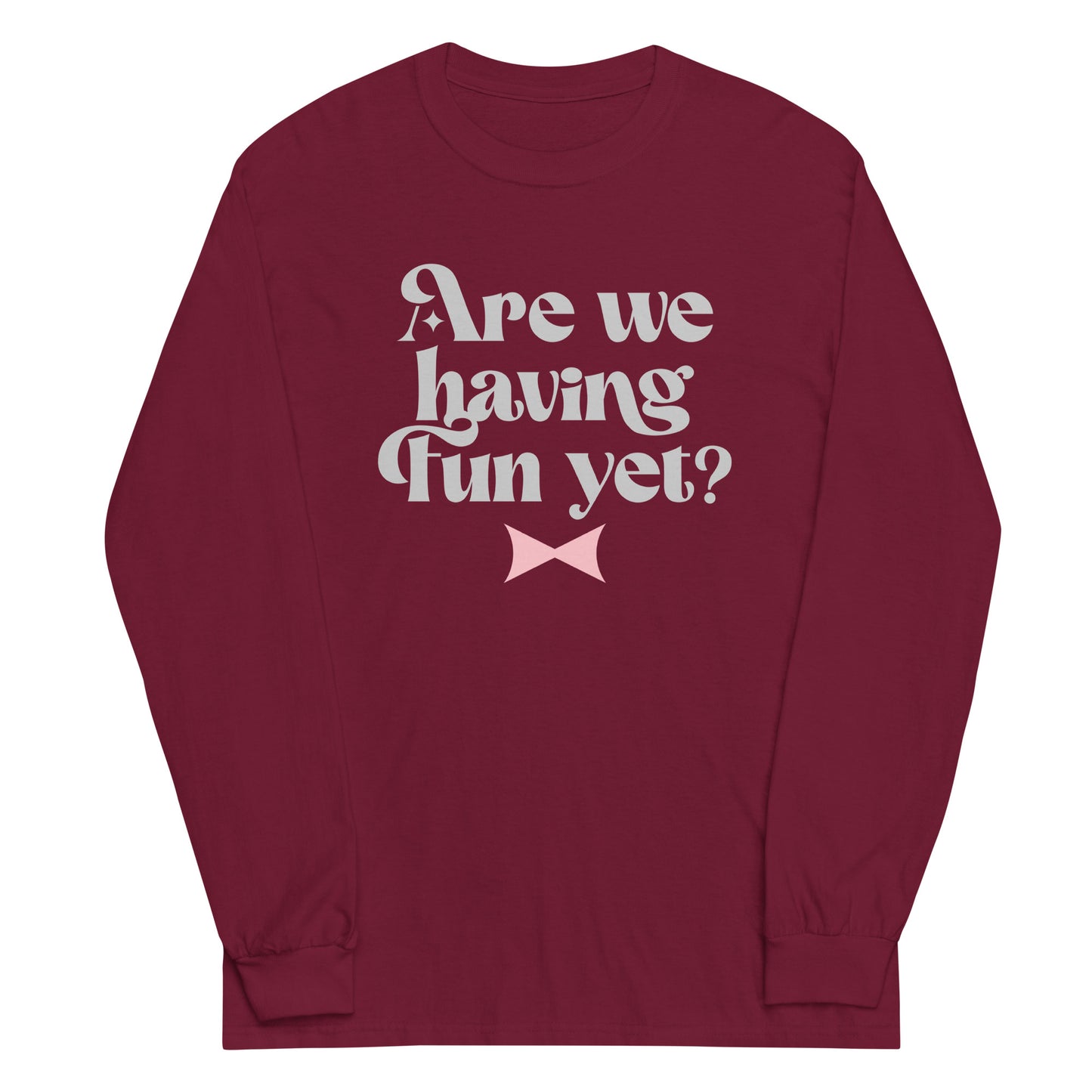 Are We Having Fun Yet? Unisex Long Sleeve Tee