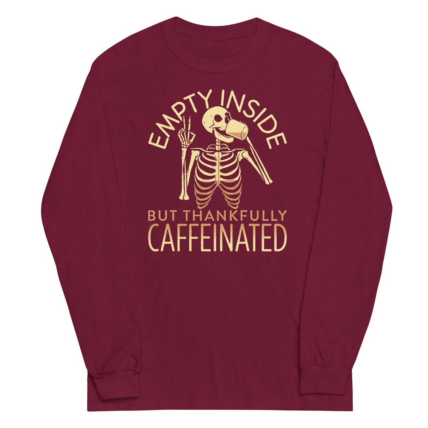 Empty Inside But Thankfully Caffeinated Unisex Long Sleeve Tee