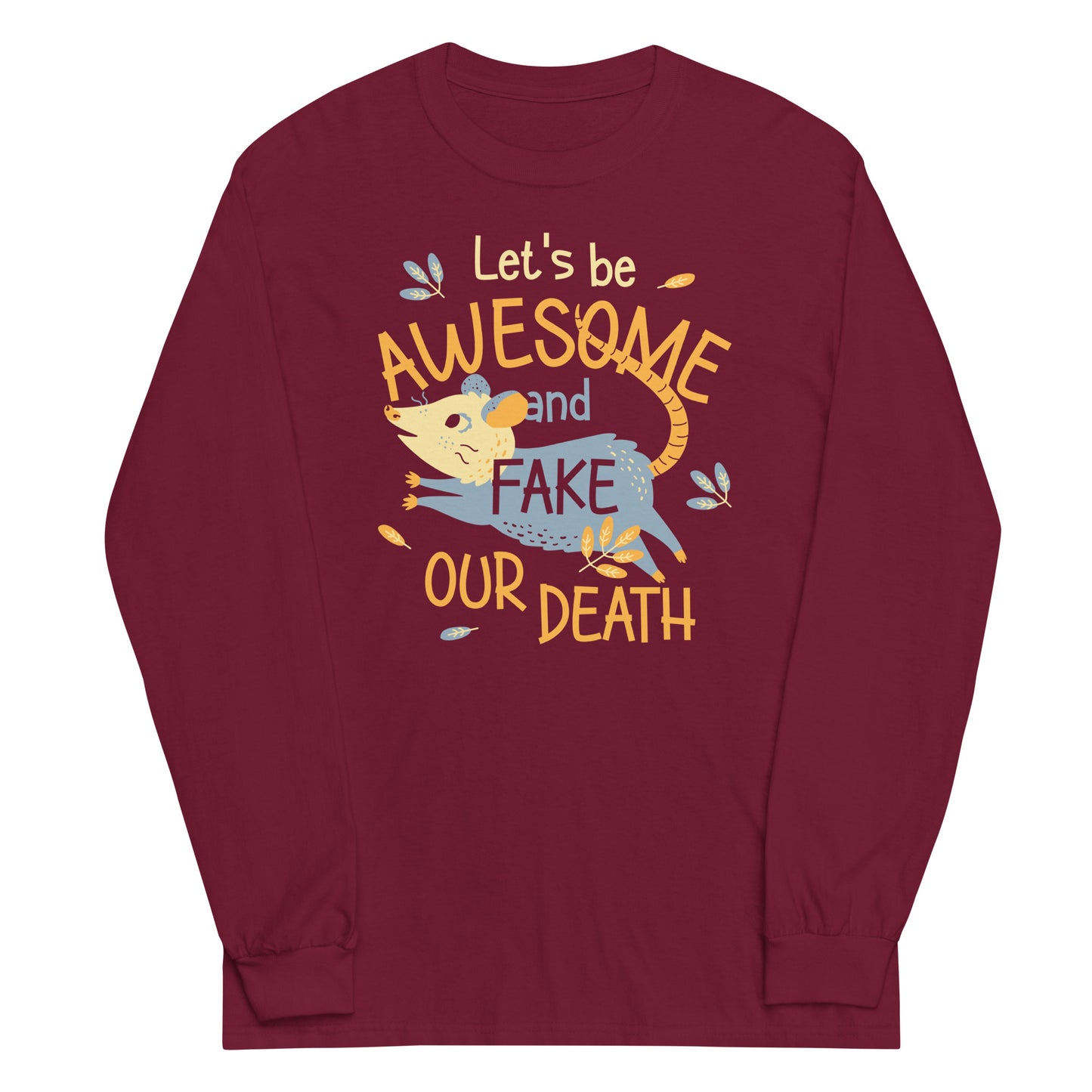 Let's Be Awesome And Fake Our Death Unisex Long Sleeve Tee