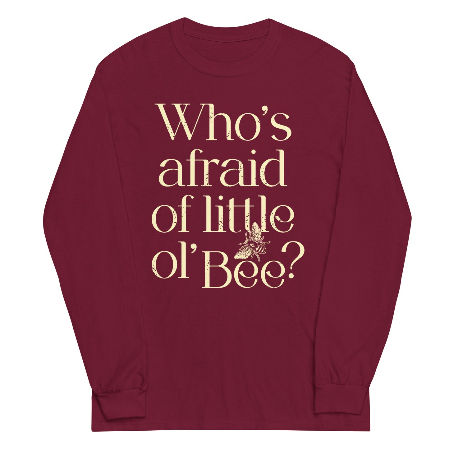 Who's Afraid Of Little Ol' Bee? Unisex Long Sleeve Tee