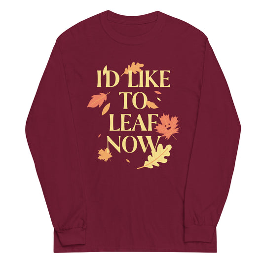 I'd Like To Leaf Now Unisex Long Sleeve Tee