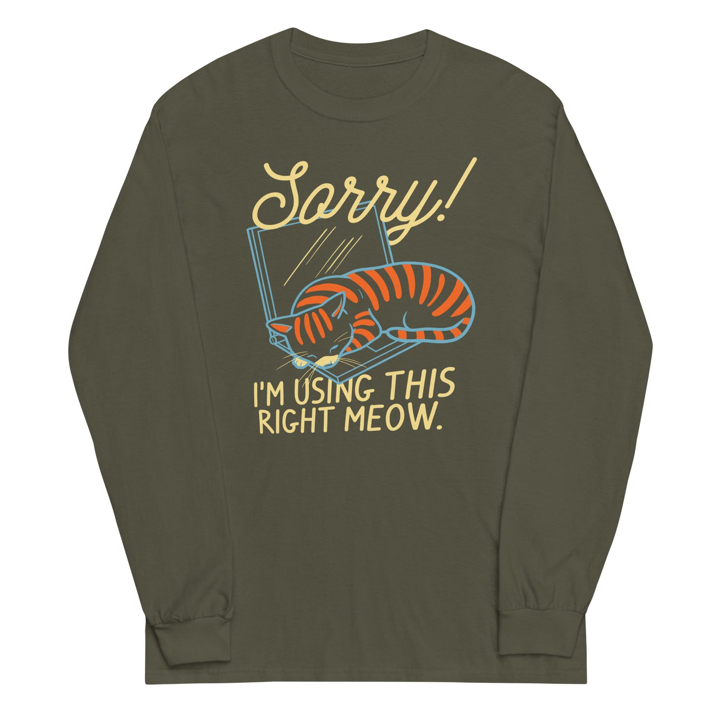 Sorry! I'm Using This Right Meow Unisex Long Sleeve Tee