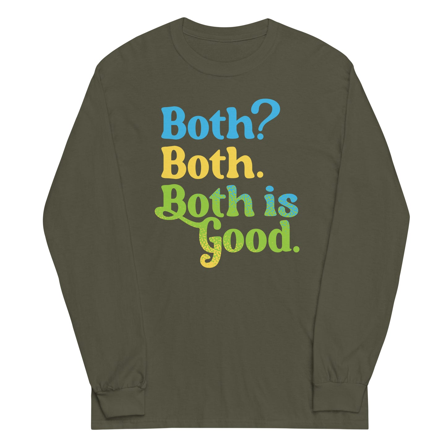 Both? Both. Both Is Good. Unisex Long Sleeve Tee