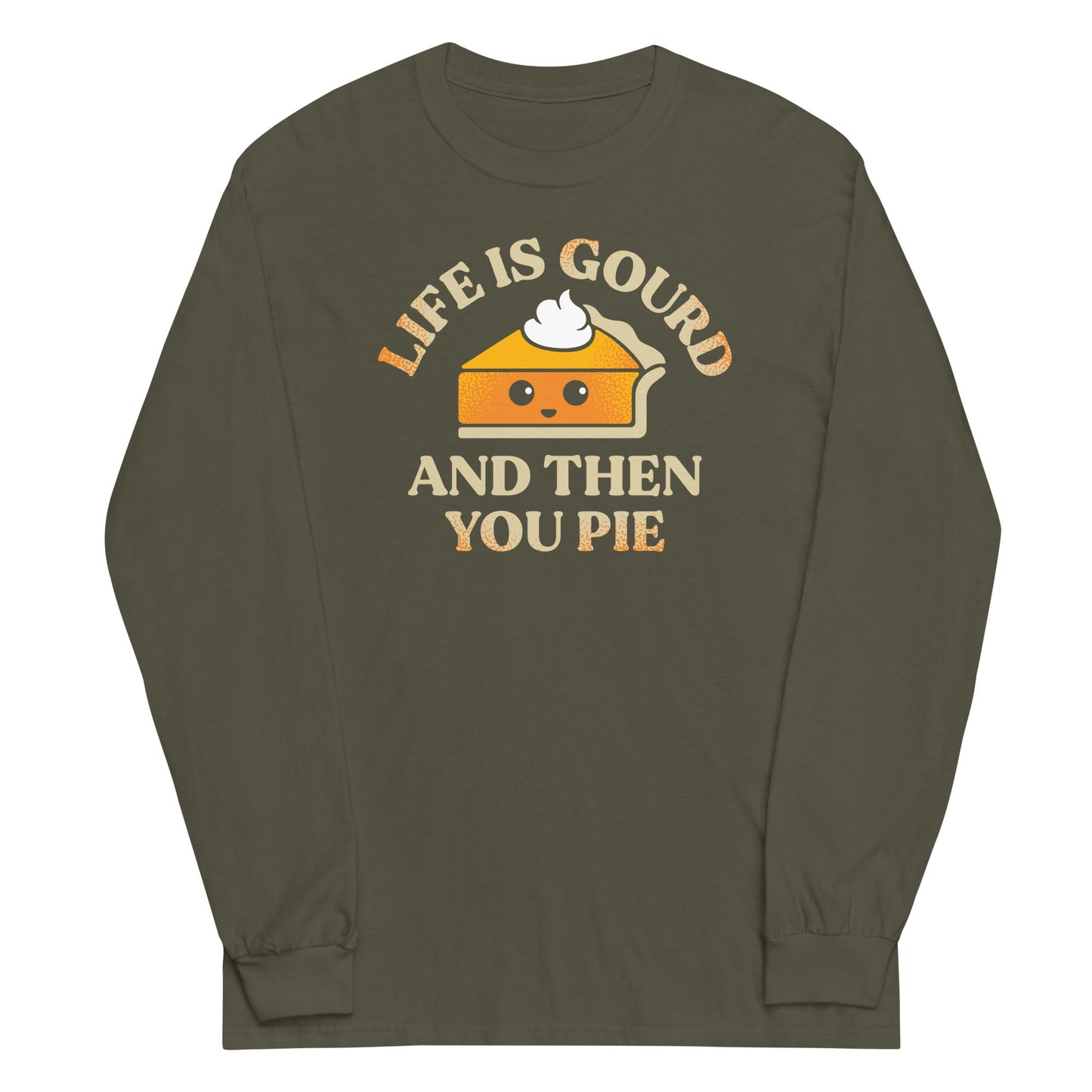 Life Is Gourd And Then You Pie Unisex Long Sleeve Tee