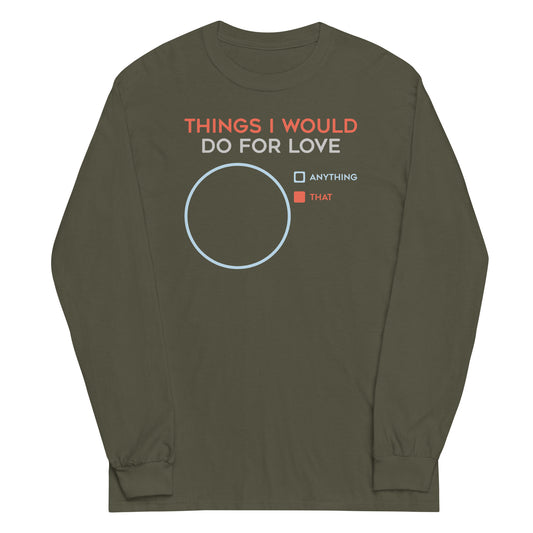 Things I Would Do For Love Unisex Long Sleeve Tee