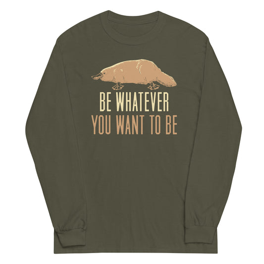 Be Whatever You Want To Be Unisex Long Sleeve Tee