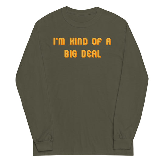 I'm Kind of a Big Deal Unisex Long Sleeve Tee