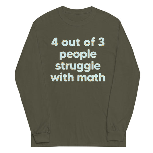 4 Out Of 3 People Struggle With Math Unisex Long Sleeve Tee