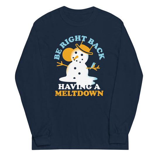 Be Right Back Having A Meltdown Unisex Long Sleeve Tee