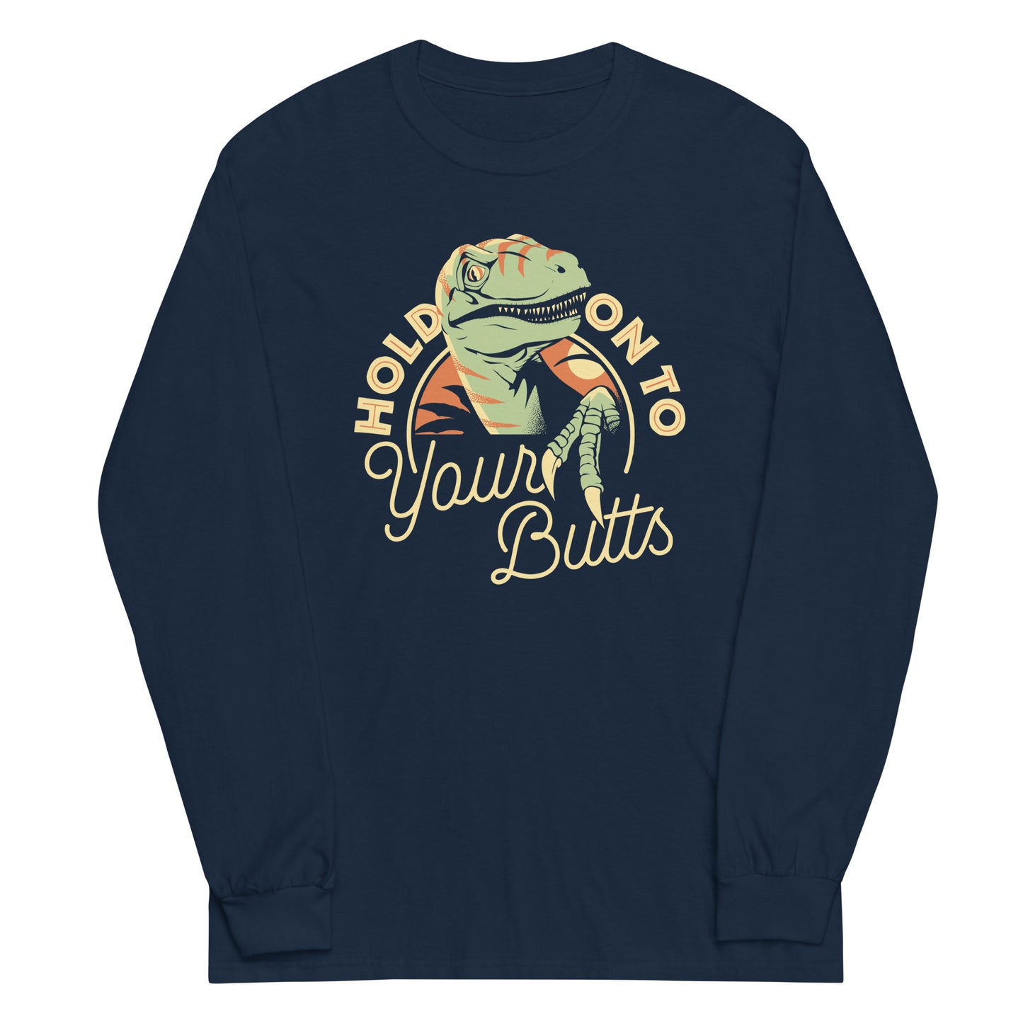 Hold On To Your Butts Unisex Long Sleeve Tee