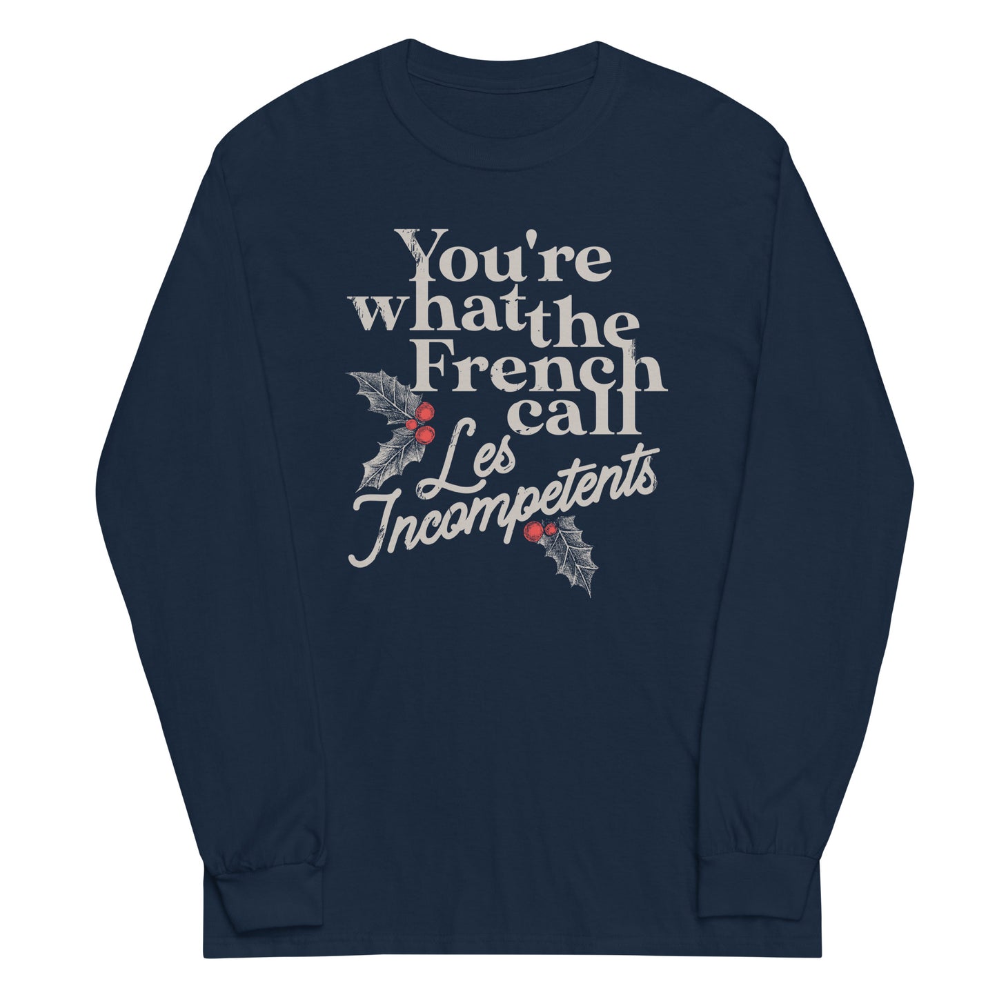 You're What The French Call Les Incompetents Unisex Long Sleeve Tee