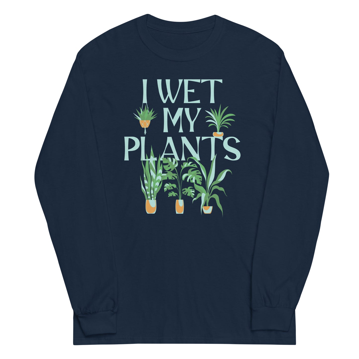 I Wet My Plants Unisex Long Sleeve Tee