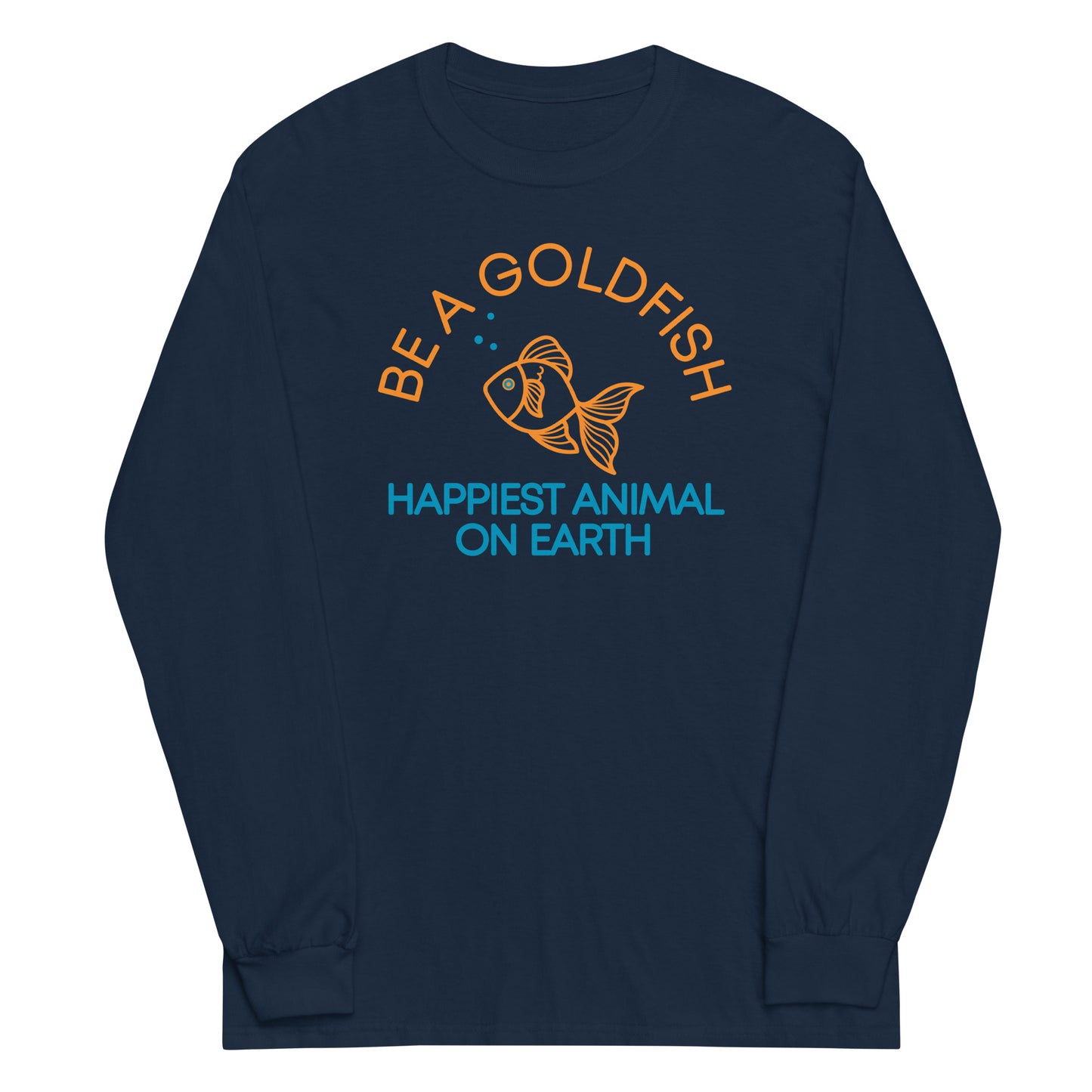 Be A Goldfish Unisex Long Sleeve Tee