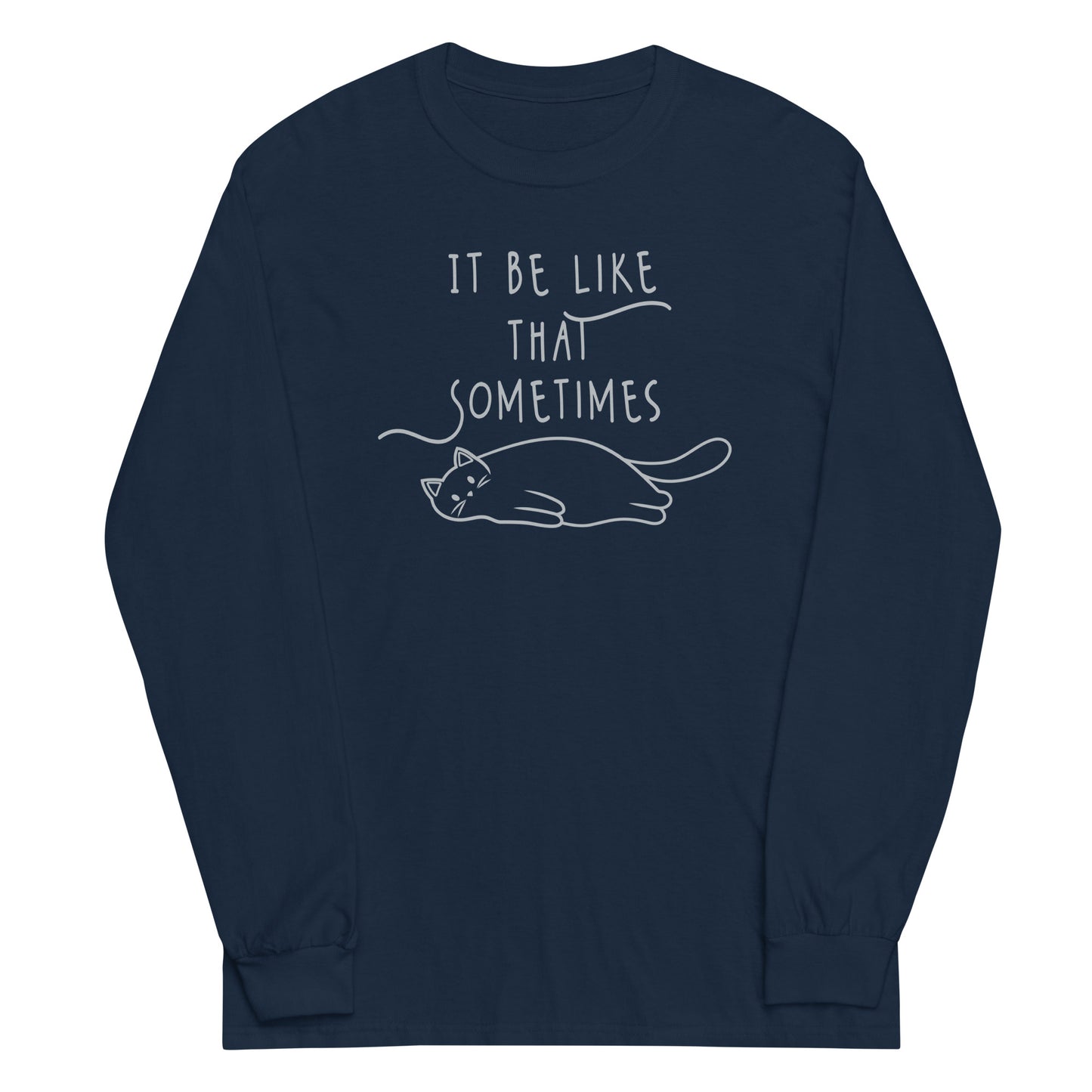 It Be Like That Sometimes Unisex Long Sleeve Tee