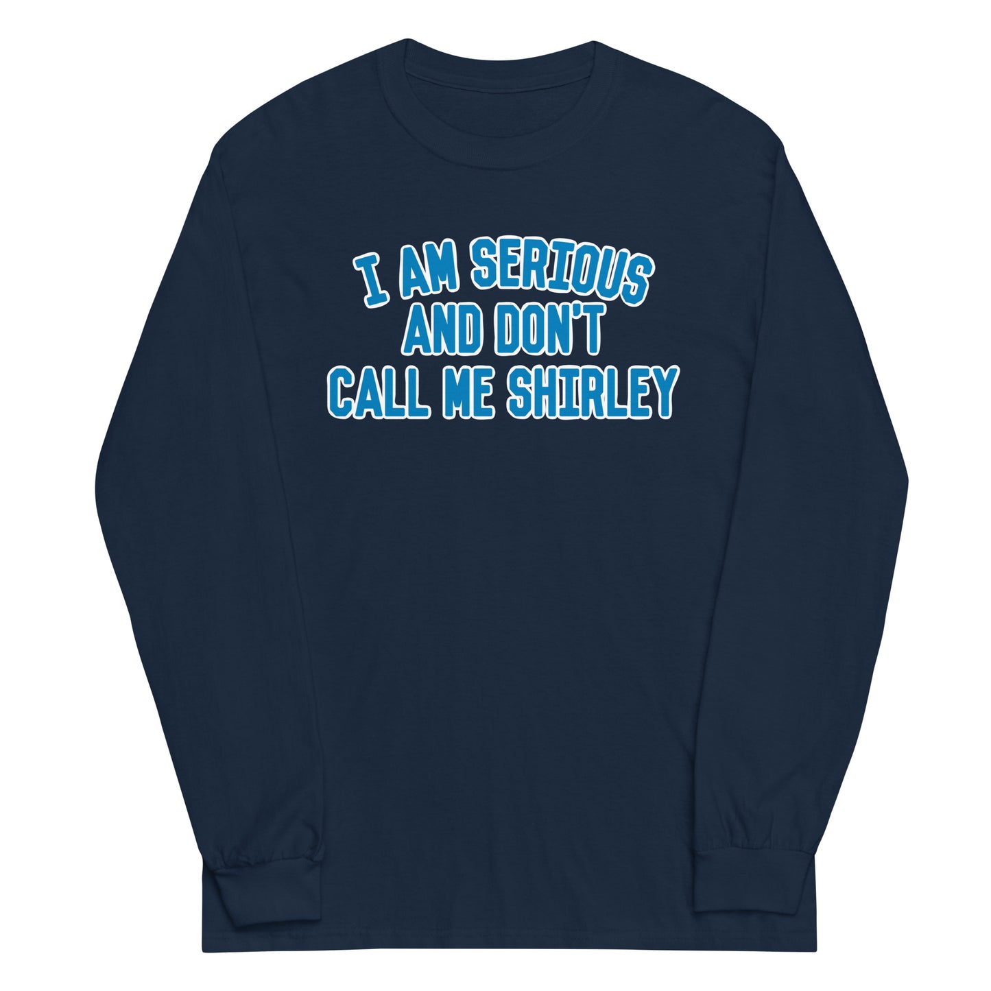 I Am Serious, And Don't Call Me Shirley Unisex Long Sleeve Tee