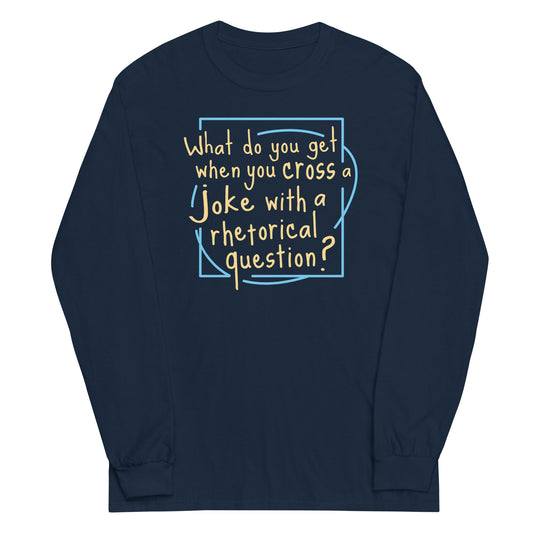 When You Cross A Joke With A Rhetorical Question? Unisex Long Sleeve Tee