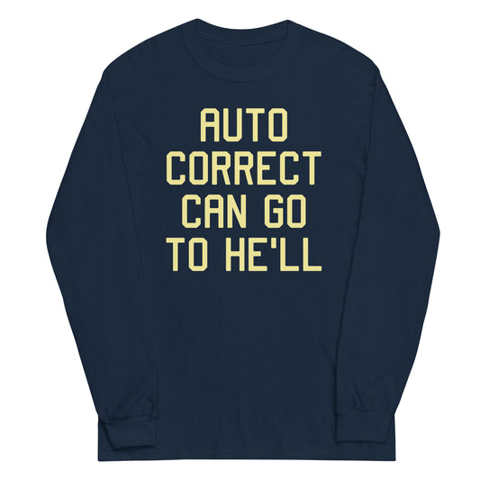 Auto Correct Can Go To He'll Unisex Long Sleeve Tee