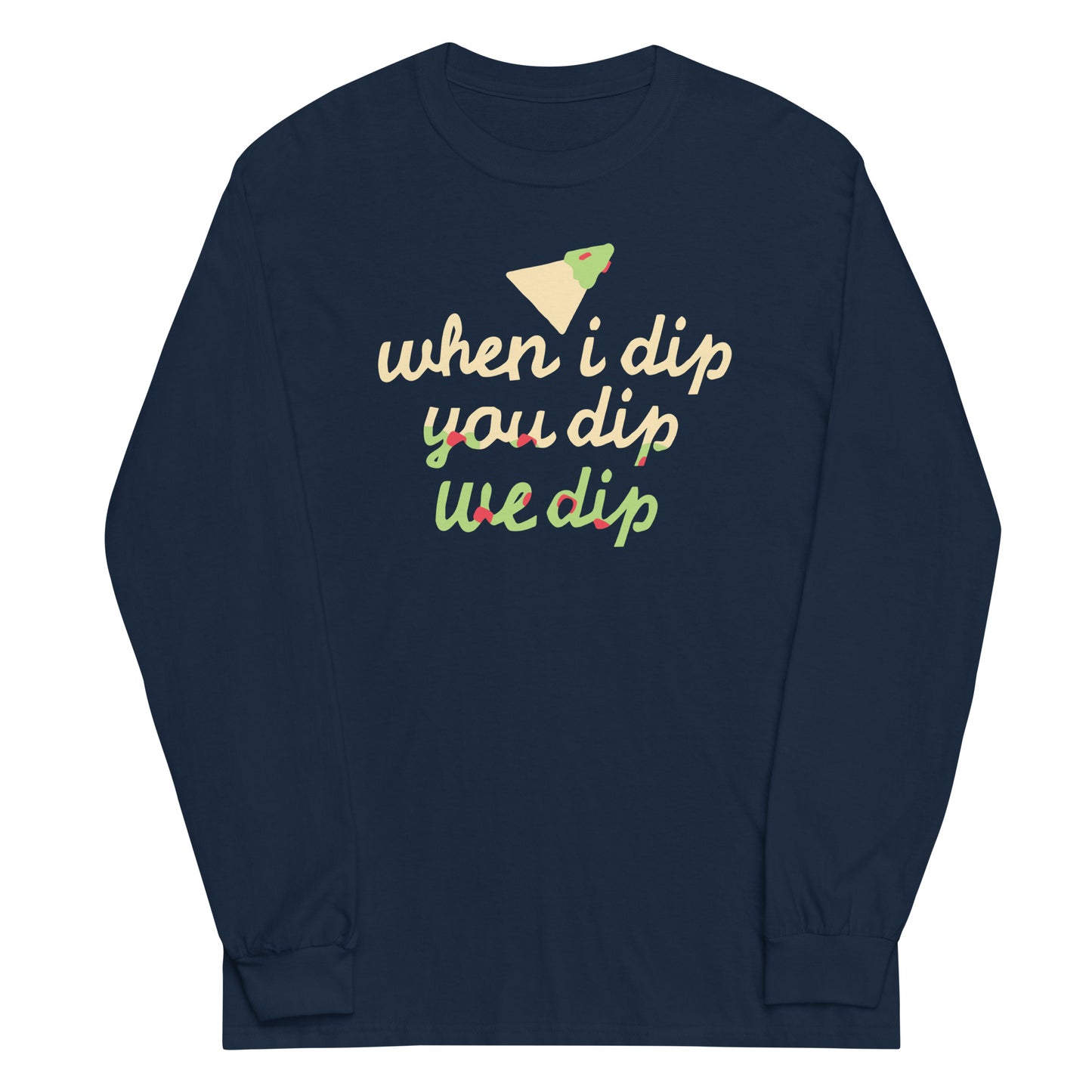 When I Dip You Dip We Dip Unisex Long Sleeve Tee