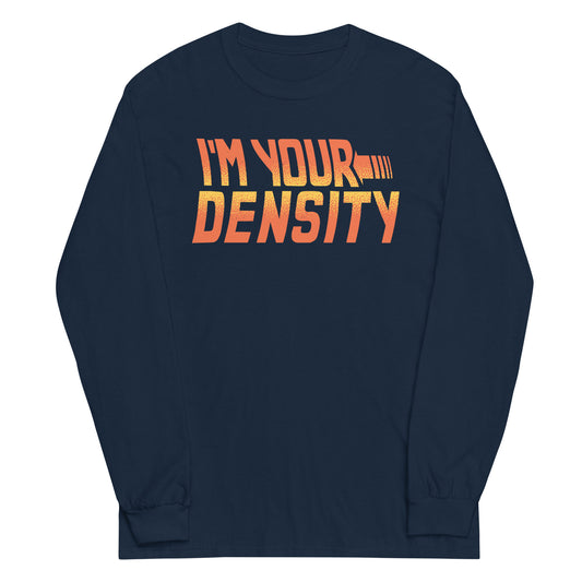 I'm Your Density Unisex Long Sleeve Tee