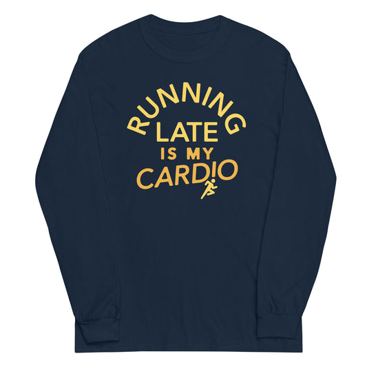 Running Late Is My Cardio Unisex Long Sleeve Tee