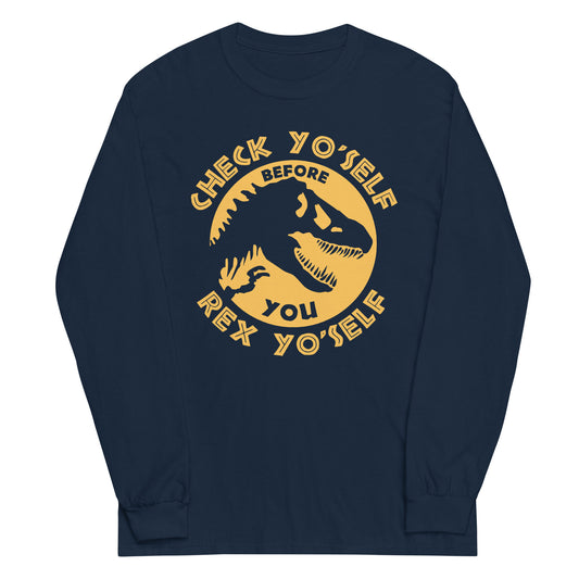 Check Yo'Self Before You Rex Yo'Self Unisex Long Sleeve Tee