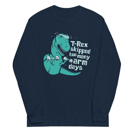 T-Rex Skipped Too Many Arm Days Unisex Long Sleeve Tee