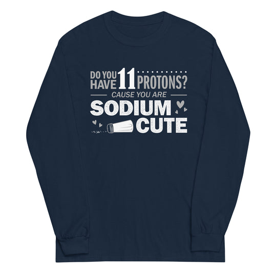 Do You Have 11 Protons? Unisex Long Sleeve Tee