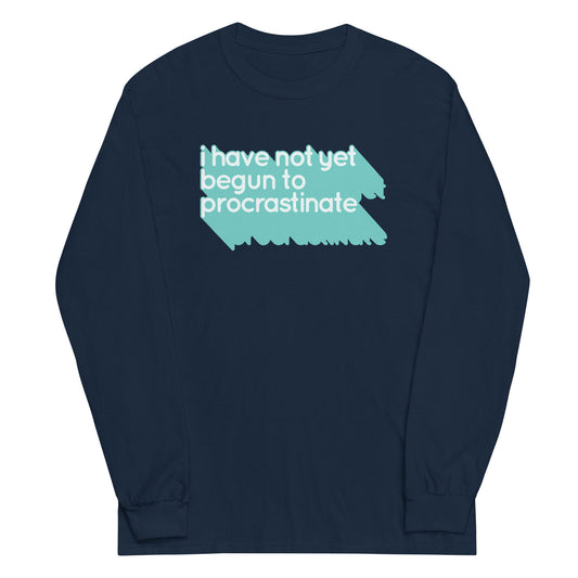 Not Begun To Procrastinate Unisex Long Sleeve Tee