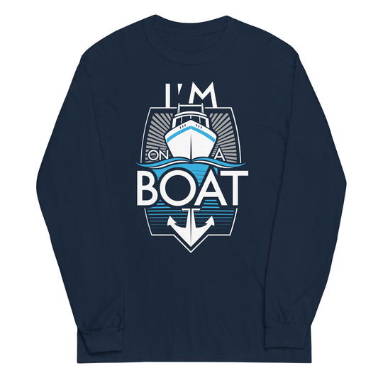 I'm On A Boat Unisex Long Sleeve Tee