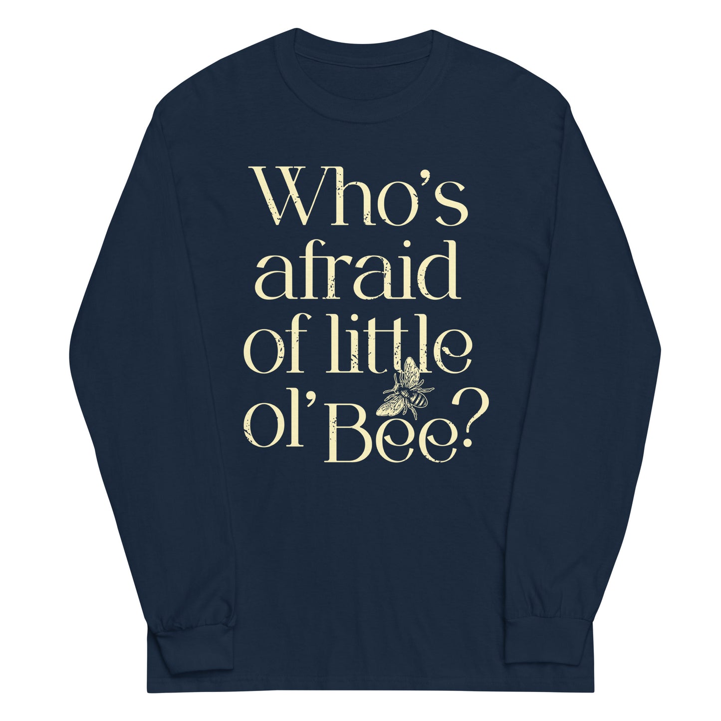 Who's Afraid Of Little Ol' Bee? Unisex Long Sleeve Tee