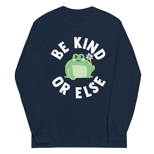 Be Kind Or Else Unisex Long Sleeve Tee