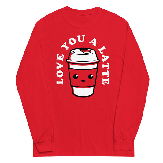 Love You A Latte Unisex Long Sleeve Tee