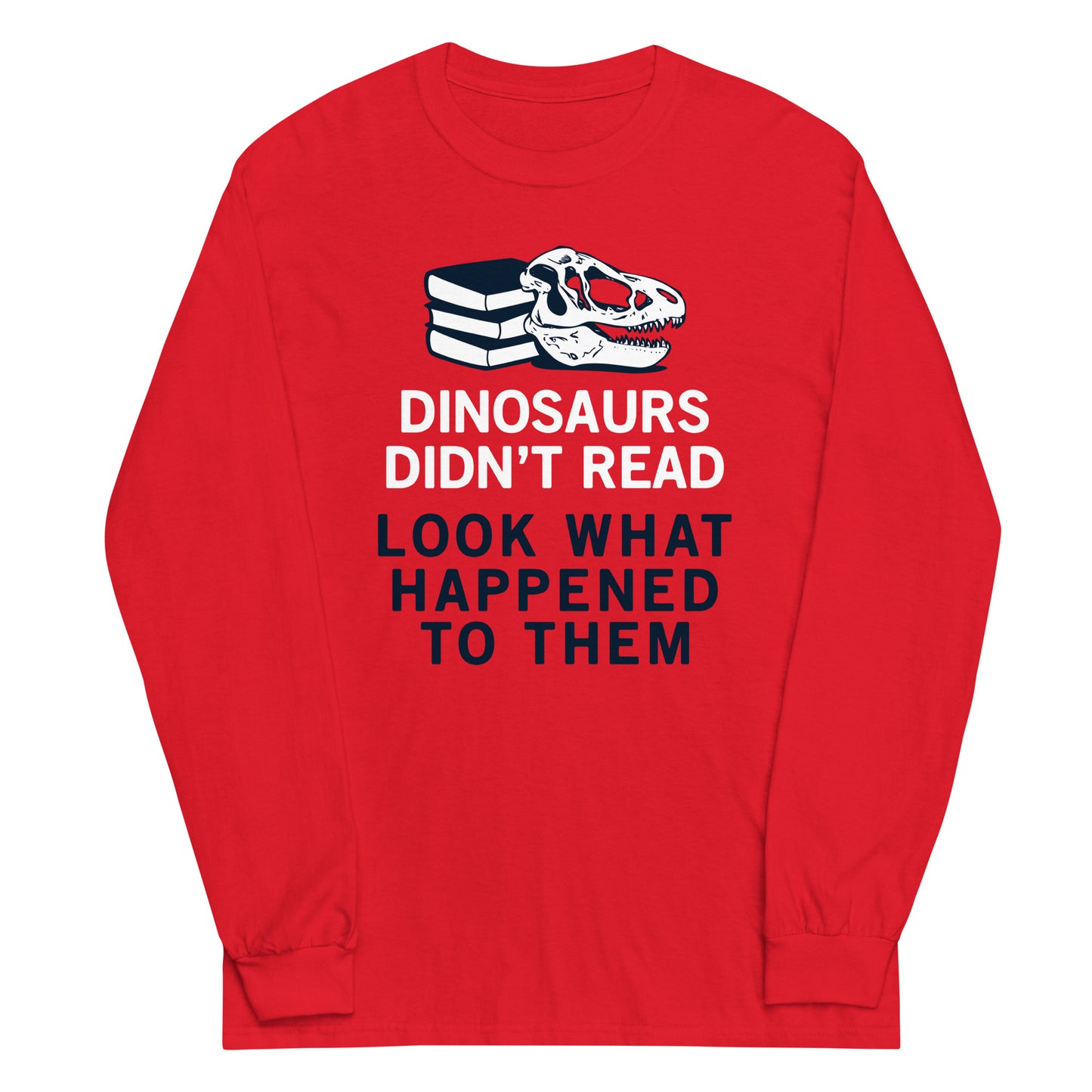 Dinosaurs Didn't Read Unisex Long Sleeve Tee