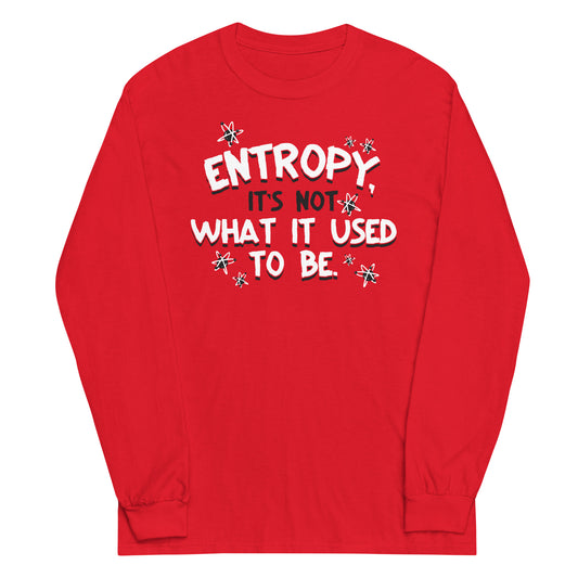 Entropy, It's Not What It Used To Be Unisex Long Sleeve Tee